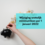 Wijzigingen wettelijk minimumloon per 1 januari 2022